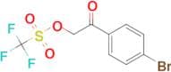 2-(4-Bromophenyl)-2-oxoethyl trifluoromethanesulfonate